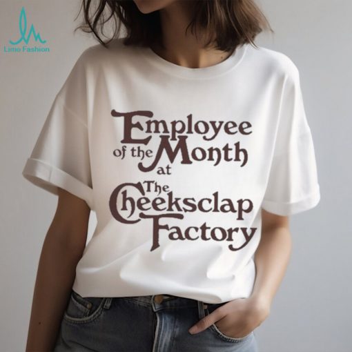 Employee Of The Month At The Cheeksclap Factory Shirt