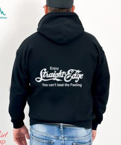 Enjoy Straight Edge You Can’t Beat The Feeling Shirt