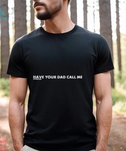 Erin Wearing Have Your Dad Call Me Shirt