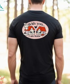 Ewan Brock With You I Am Home shirt