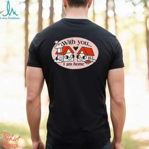 Ewan Brock With You I Am Home shirt