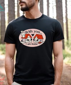 Ewan Brock With You I Am Home shirt