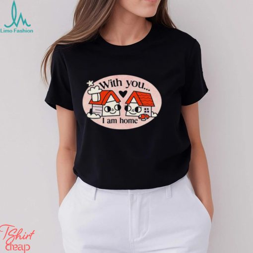 Ewan Brock With You I Am Home shirt
