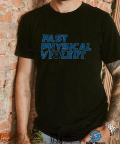 Fast Physical Violent Shirt