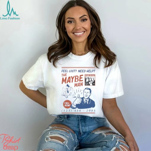 Feel Lost Need Help The Maybe Man Call Now Shirt