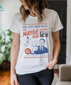 Feel Lost Need Help The Maybe Man Call Now Shirt