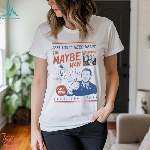 Feel Lost Need Help The Maybe Man Call Now Shirt