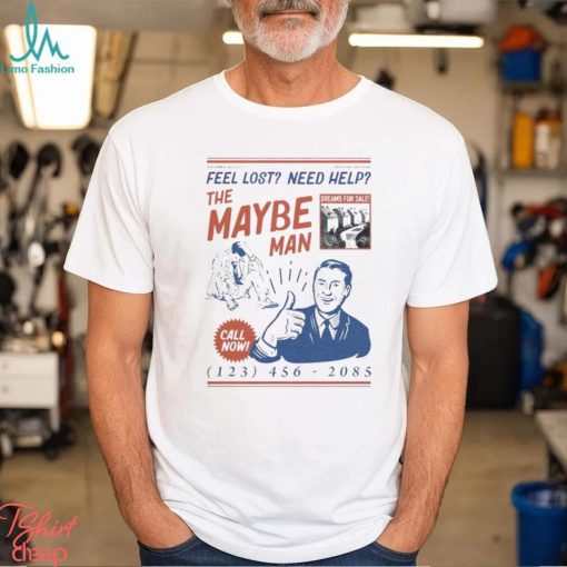 Feel Lost Need Help The Maybe Man Call Now Shirt