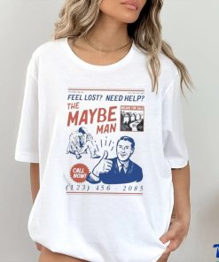 Feel Lost Need Help The Maybe Man Call Now T Shirt