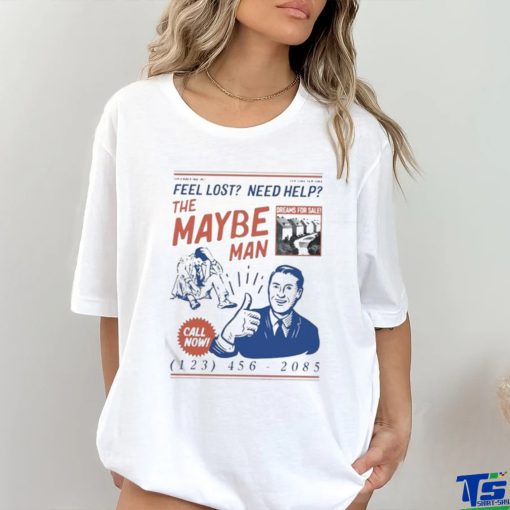 Feel Lost Need Help The Maybe Man Call Now T Shirt