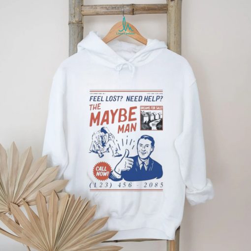 Feel Lost Need Help The Maybe Man Call Now T Shirt