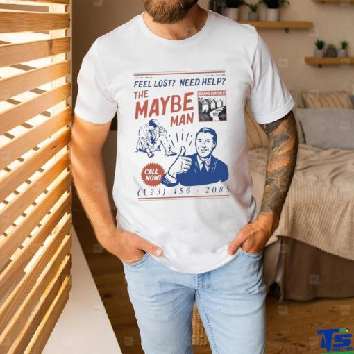 Feel Lost Need Help The Maybe Man Call Now T Shirt