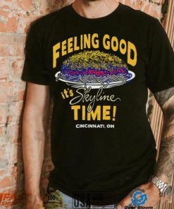 Feeling Good it’s Skyline time Cincinnati OH shirt