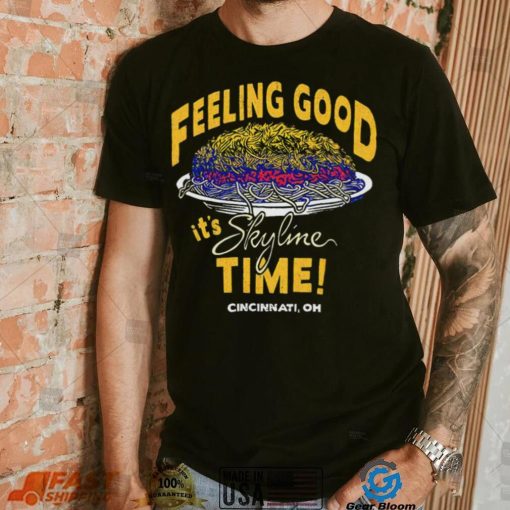 Feeling Good it’s Skyline time Cincinnati OH shirt