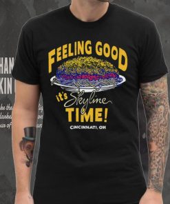 Feeling Good it’s Skyline time Cincinnati OH shirt