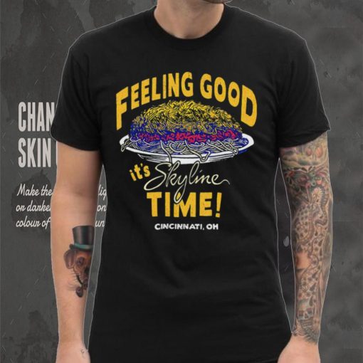 Feeling Good it’s Skyline time Cincinnati OH shirt