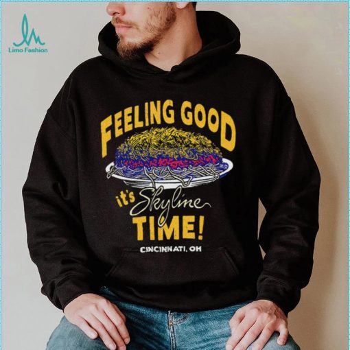 Feeling Good it’s Skyline time Cincinnati OH shirt