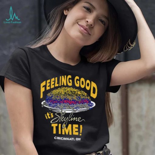 Feeling Good it’s Skyline time Cincinnati OH shirt