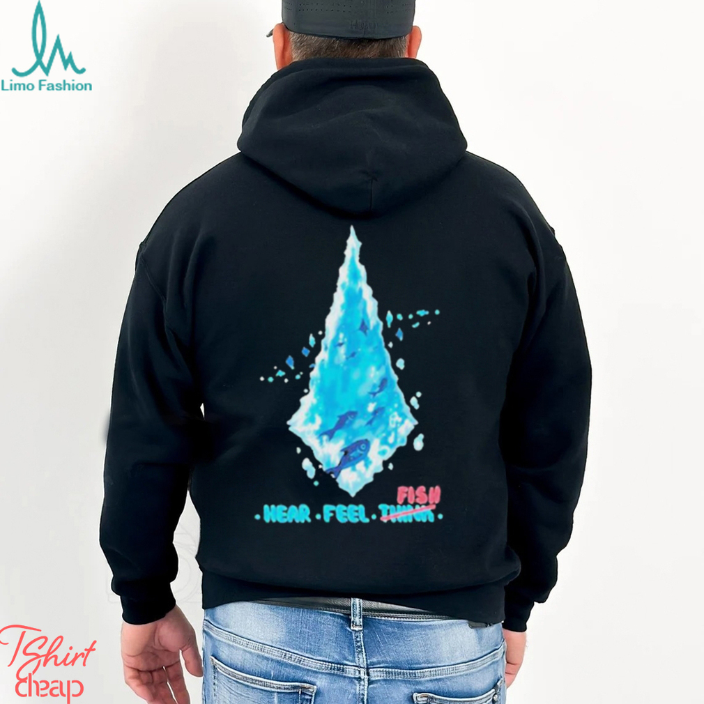 Fenrishion Hear Feel Fish T Shirt Fenrishion Hear Feel Fish T Shirt