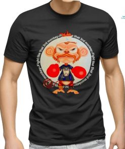 Fight like that 3rd monkey shirt
