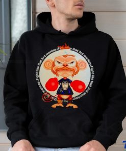 Fight like that 3rd monkey shirt