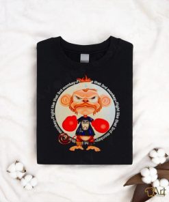 Fight like that 3rd monkey shirt