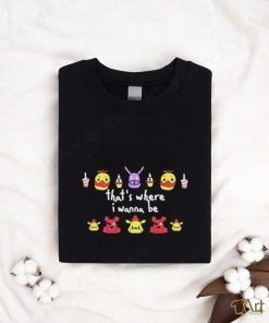 Five Nights At Freddy’s That’s Where I Wanna Be shirt