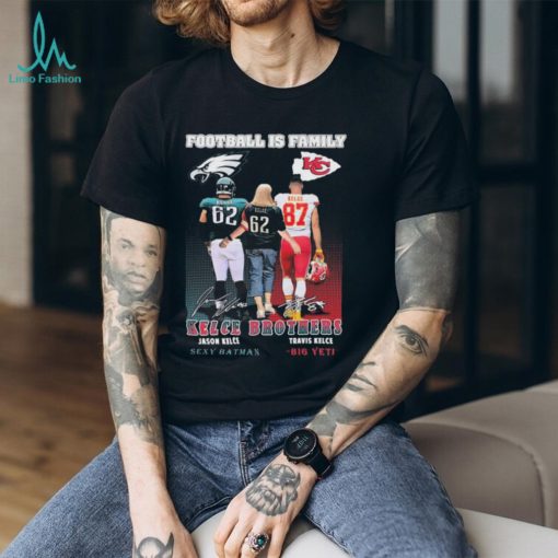 Football Is Family Kelce Brothers Jason Kelce Sexy Batman And Travis Kelce Big Yeti Signatures shirt