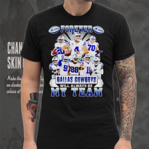 Forever Dallas Cowboys will always be my team shirt