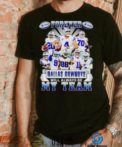 Forever Dallas Cowboys will always be my team shirt