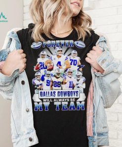 Forever Dallas Cowboys will always be my team shirt