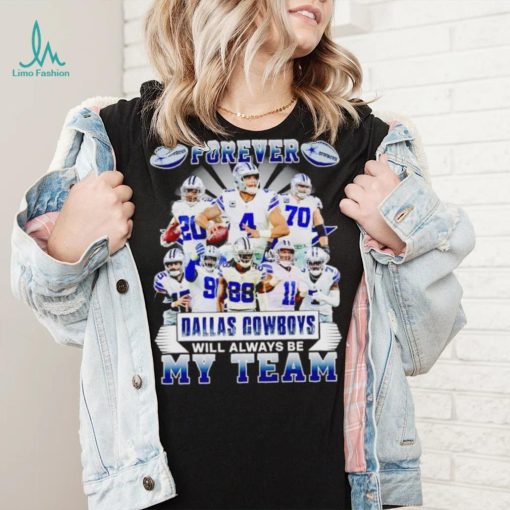 Forever Dallas Cowboys will always be my team shirt