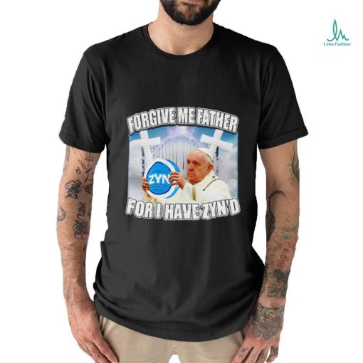 Forgive me father for I have Zyn’d graphic t shirt