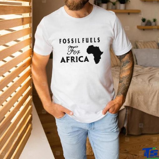Fossil Fuels For Africa shirt