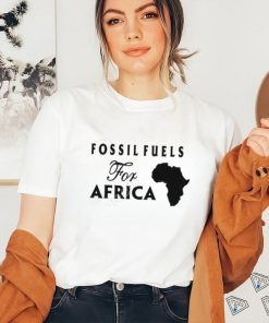 Fossil Fuels For Africa shirt