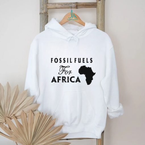 Fossil Fuels For Africa shirt