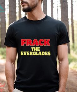 Frack The Everglades Shirt