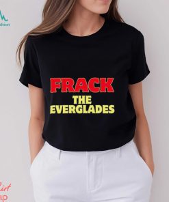 Frack The Everglades Shirt