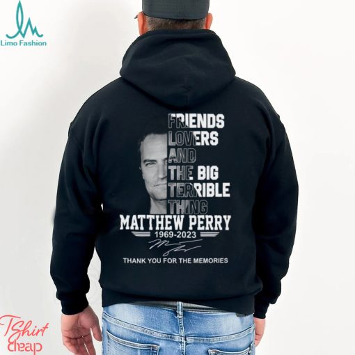 Friends Lovers And The Big Terrible Thing Matthew Perry 1969 – 2023 Thank You For The Memories T Shirt