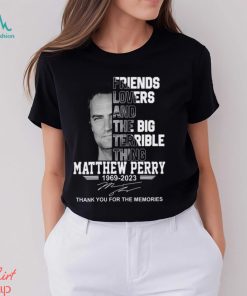 Friends Lovers And The Big Terrible Thing Matthew Perry 1969 – 2023 Thank You For The Memories T Shirt