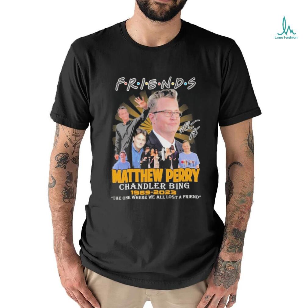 Friends Matthew Perry chandler bing 1969 2023 the one where we all lost a friend signature shirt Friends Matthew Perry chandler bing 1969 2023 the one where we all lost a friend signature shirt