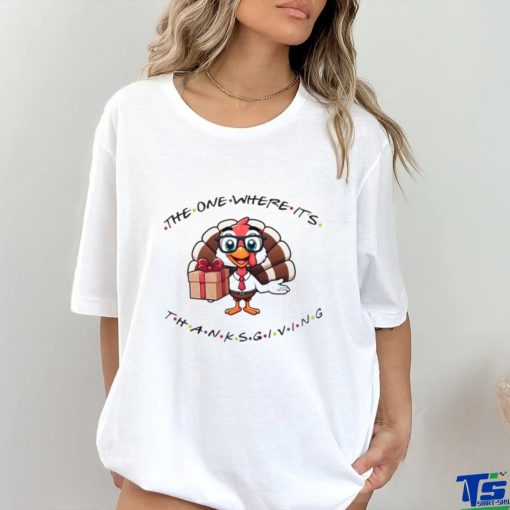 Friends Turkey The One Where It’s Thanksgiving Shirt