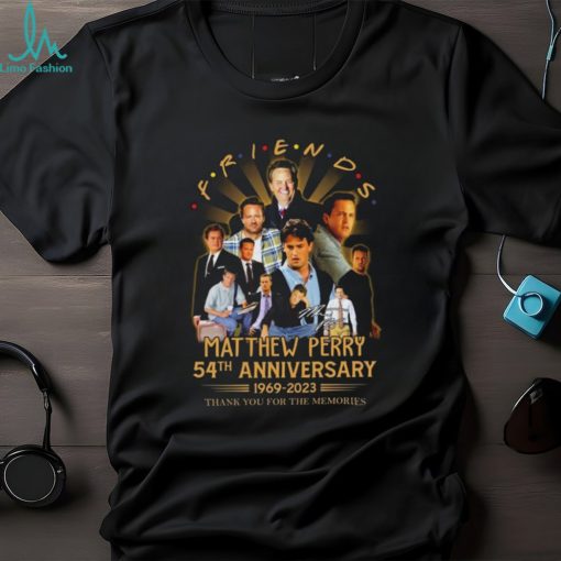 Friends matthew perry 54th anniversary 1969 2023 thank you for the memories signature friends matthew perry shirt