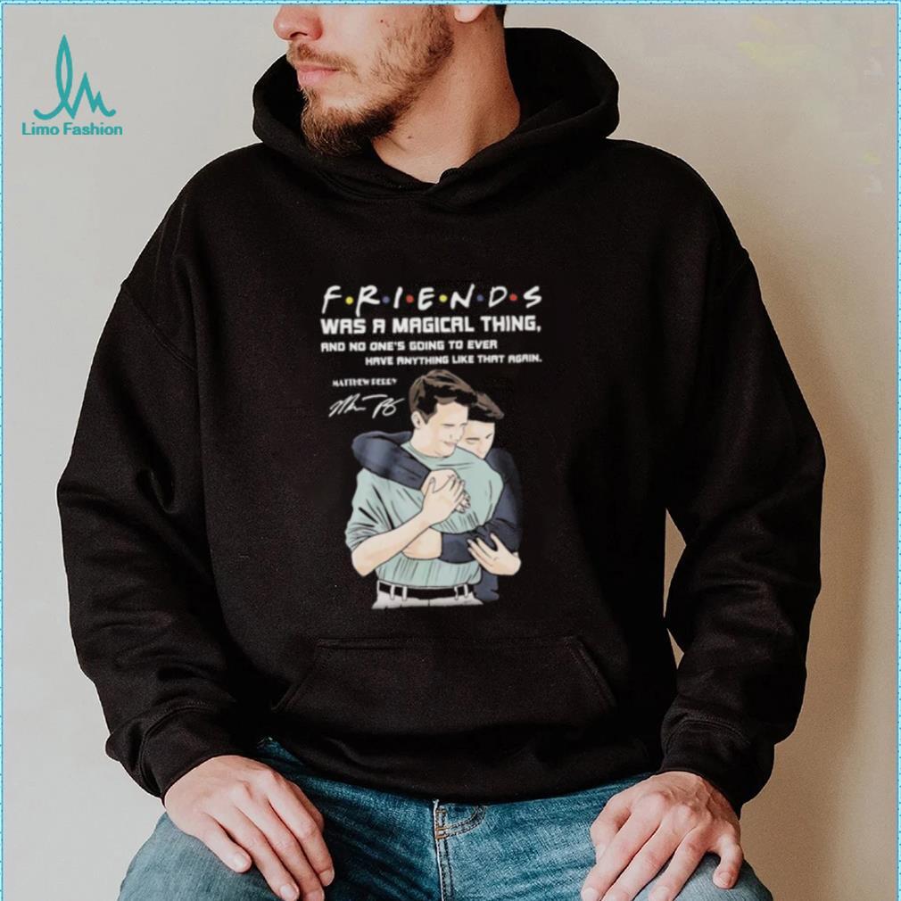 Friends was a magical thing matthew perry chandler bing shirt Friends was a magical thing matthew perry chandler bing shirt