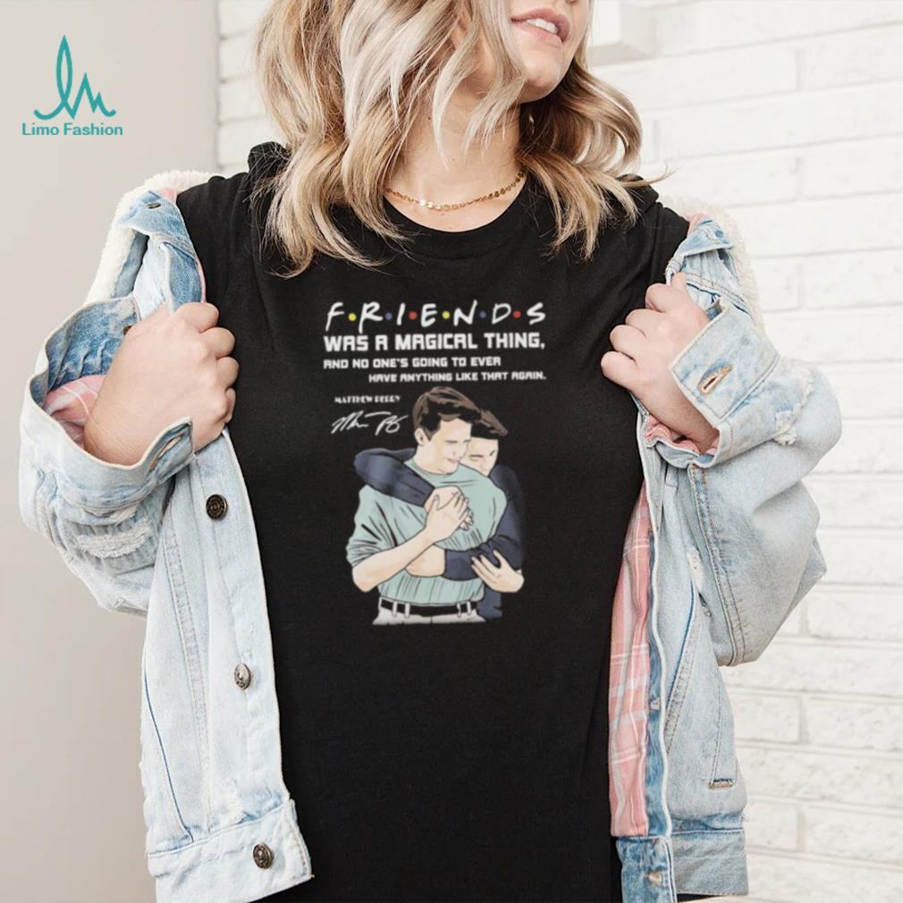 Friends was a magical thing matthew perry chandler bing shirt Friends was a magical thing matthew perry chandler bing shirt