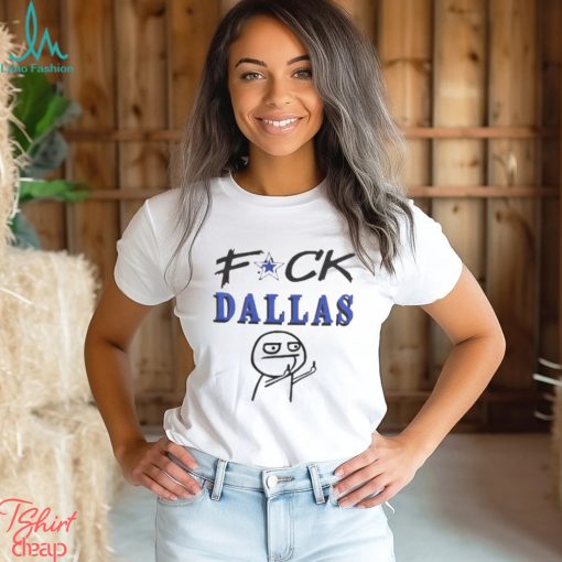 Fuck Dallas Shirt Dallas Cowboys
