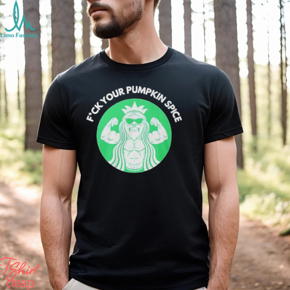 Fuck Your Pumpkin Spice Shirt Fuck Your Pumpkin Spice Shirt
