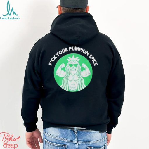 Fuck Your Pumpkin Spice Shirt