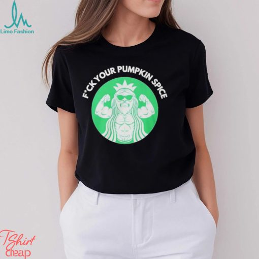 Fuck Your Pumpkin Spice Shirt