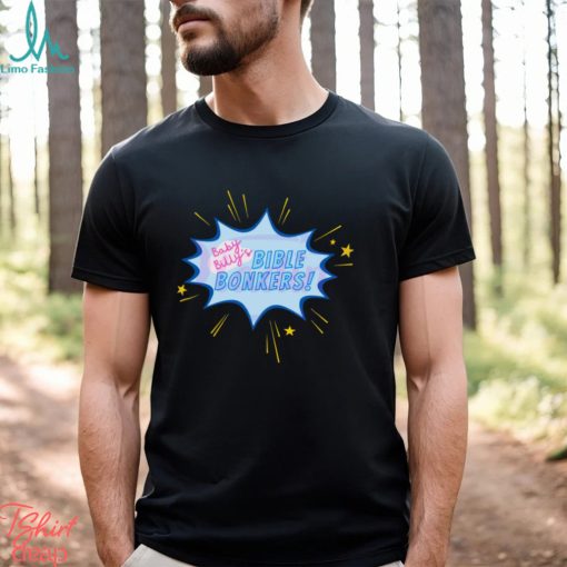 Funny Baby Billys Bible Bonkers Show Shirt